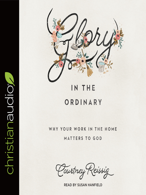 Title details for Glory in the Ordinary by Courtney Reissig - Available